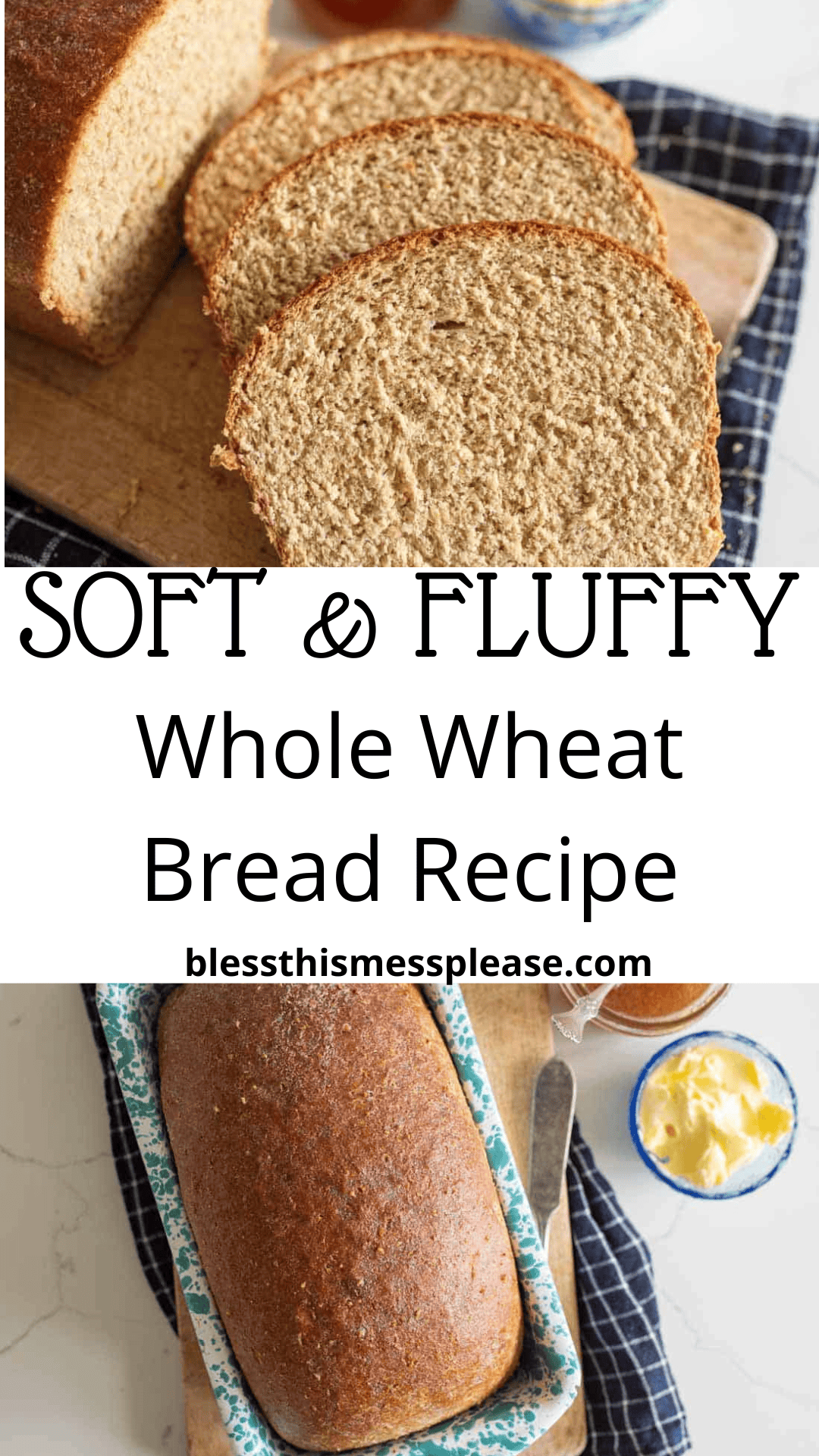 Sliced whole wheat bread on a cutting board, with butter and jam nearby. Text reads: Soft & Fluffy Whole Wheat Bread Recipe blessthismessplease.com. Try this easy whole wheat bread recipe today! Whole loaf shown on a blue cloth.