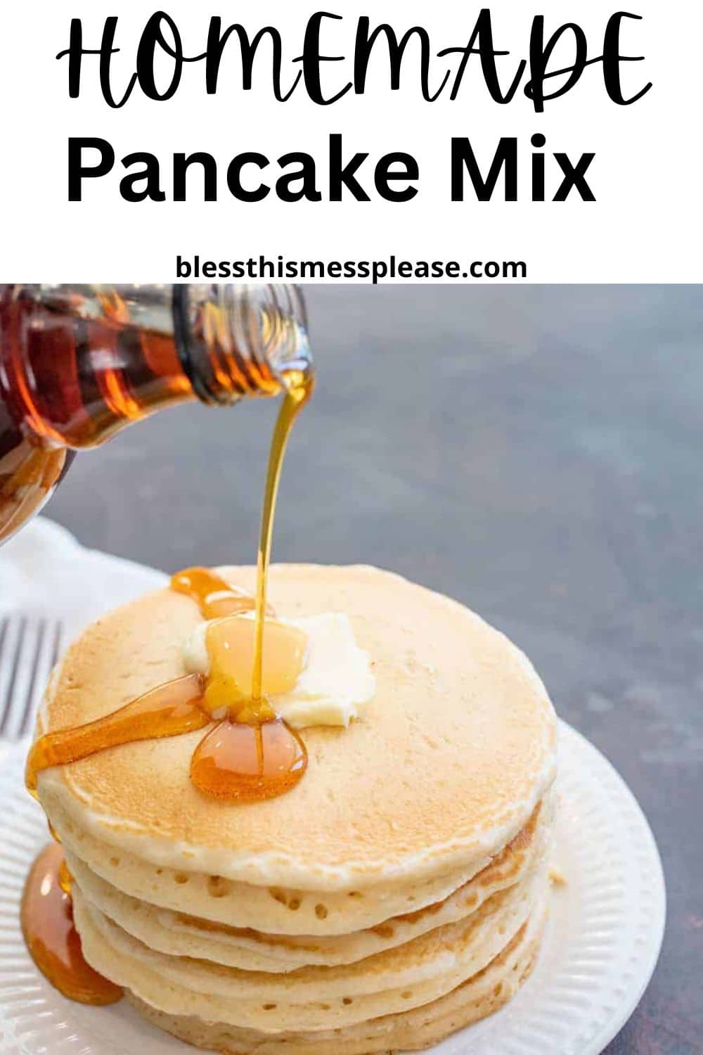 A stack of pancakes made from homemade pancake mix, topped with butter and syrup being poured on them, sits on a white plate. The text above reads Homemade Pancake Mix and blessthismessplease.com.