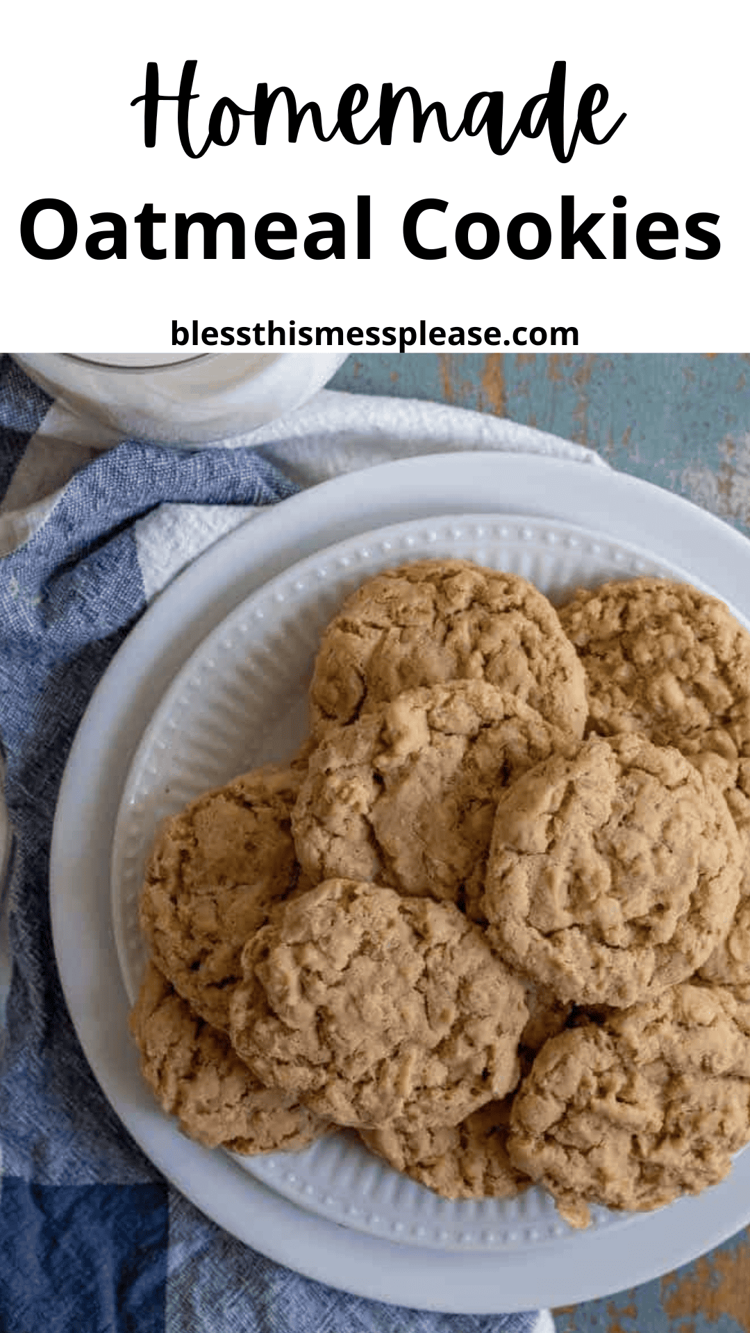 A white plate filled with oatmeal cookies sits on a blue and white towel on a rustic table. Text above reads “Homemade Oatmeal Cookie Recipe” and “blessthismessplease.com.”.