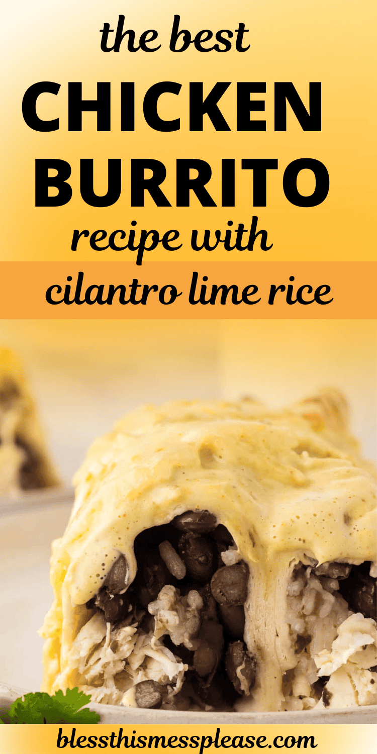 Close-up of a chicken burrito recipe filled with black beans and cilantro lime rice, topped with creamy yellow sauce. Text reads: The best chicken burrito recipe with cilantro lime rice. Website: blessthismessplease.com.