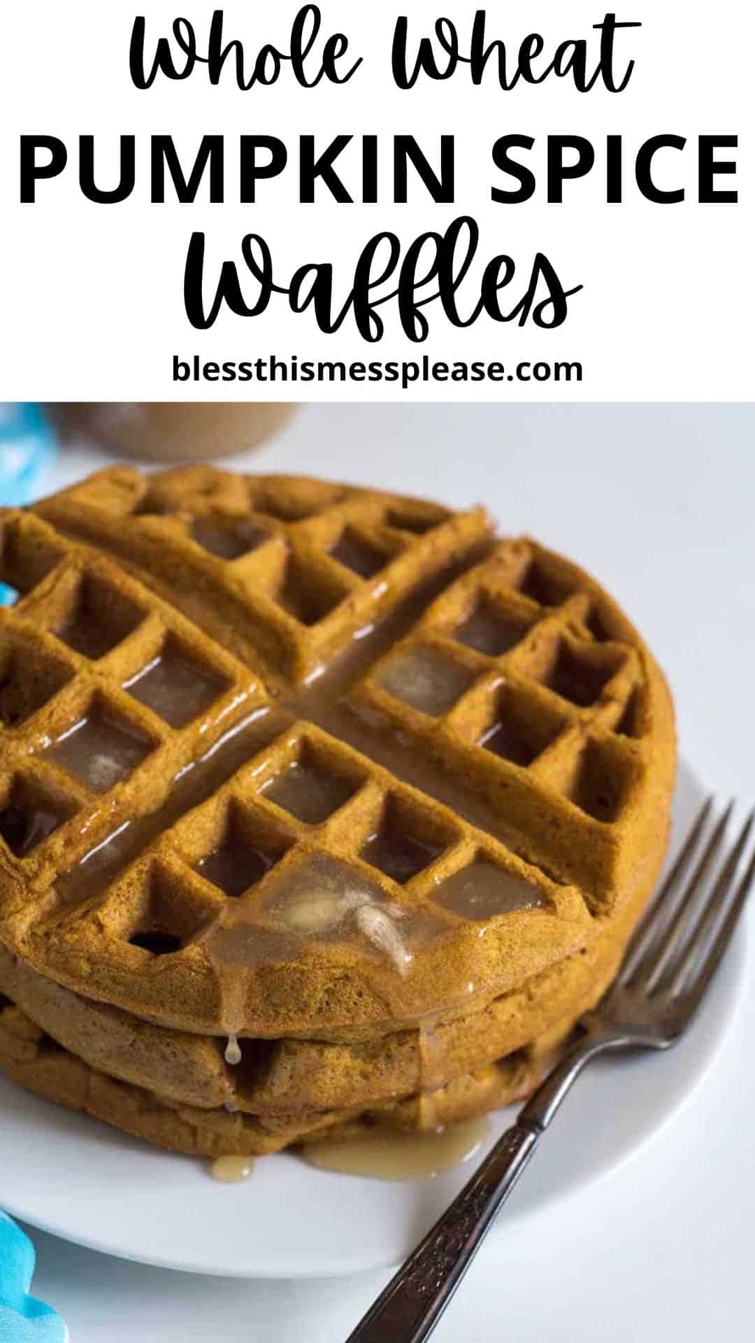 A stack of pumpkin spice waffles made with whole wheat is drizzled with syrup on a white plate, a fork beside it. At the top, text reads Whole Wheat Pumpkin Spice Waffles along with a website URL.