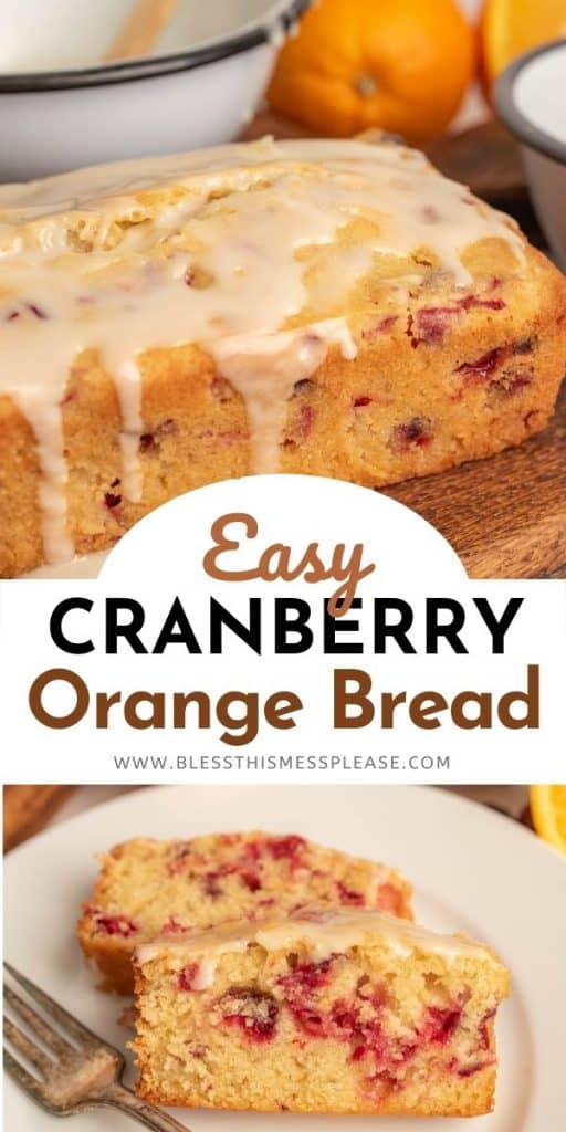 Upper picture of a loaf of cranberry orange bread with a glaze drizzled on top, the words Easy cranberry orange bread, and a bottom photo of slices of the bread on a plate with a fork