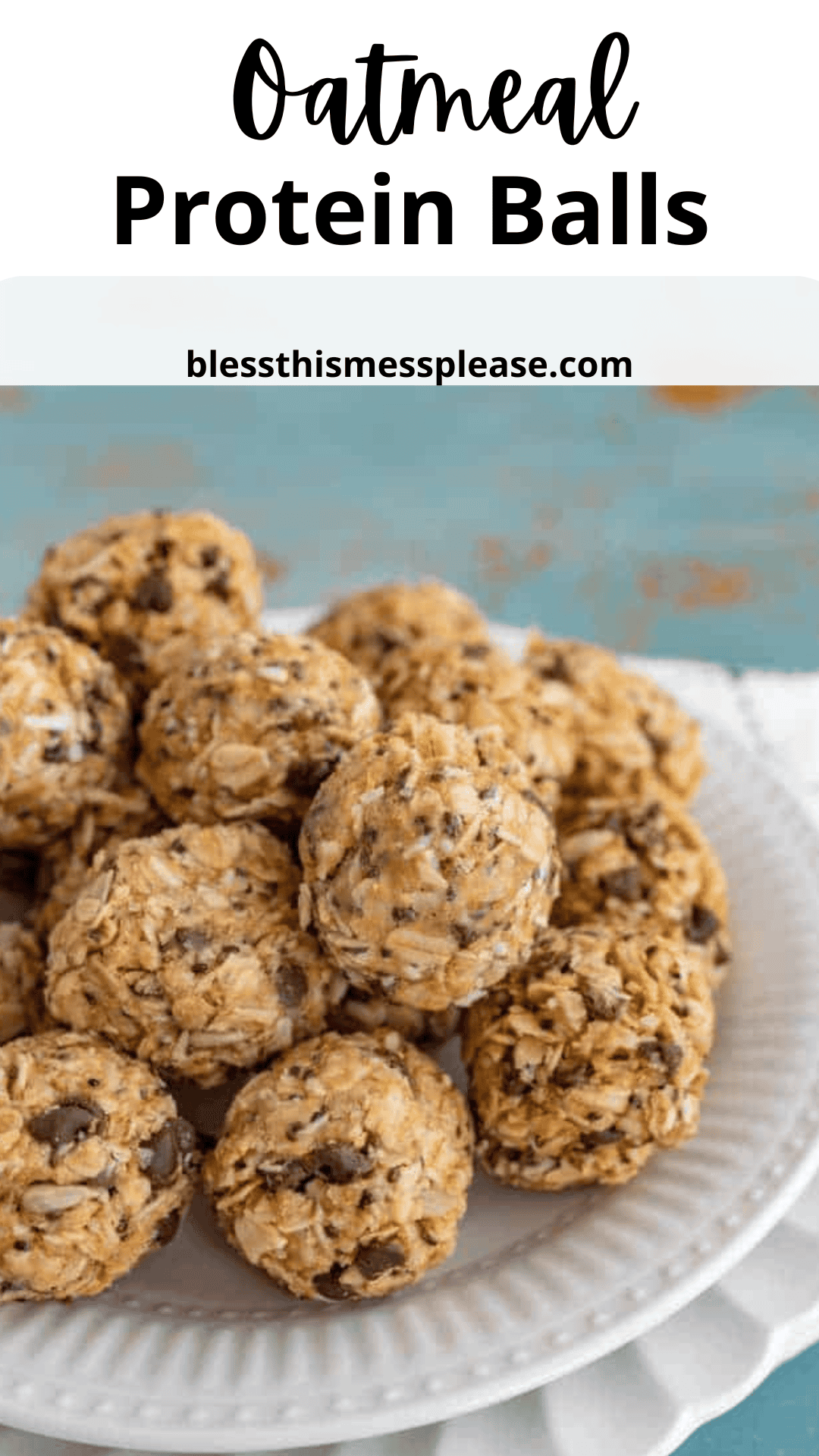 A white plate showcases a tempting stack of homemade oatmeal protein balls. You can see oats and chocolate chips peeking through, inviting you to indulge. Above, Oatmeal Protein Balls is in bold letters, with the website blessthismessplease.com set against a soothing light blue backdrop.