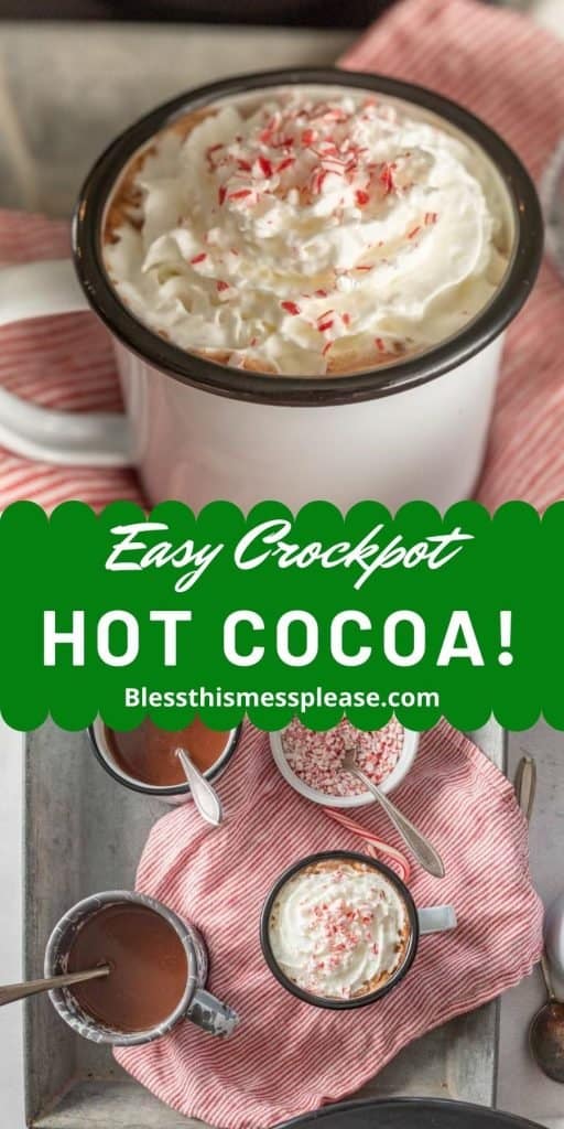 Top photo is of a white mug with hot chocolate topped with whipped cream and crushed candy canes, the bottom picture is a top view of mugs of hot chocolate on a tray with a towel with the words "easy crockpot hot cocoa" written in the middle.