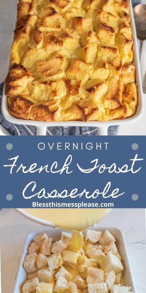 top picture is of a baking dish with French toast casserole in it, the bottom picture is of an egg mixture being poured over diced bread pieces in a baking dish, with the words "Overnight French toast casserole" written in the middle