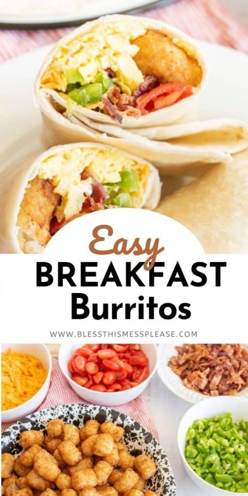 Top picture of a breakfast burrito cut in half and showing the insides, the words "Easy breakfast burritos", bottom picture is of the ingredients for the burritos in different bowls