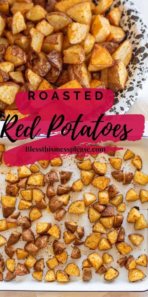 The top photo is of a bowl of roasted red potatoes in the middle is written "roasted red potatoes", with a baking sheet of diced roasted red potatoes on the bottom