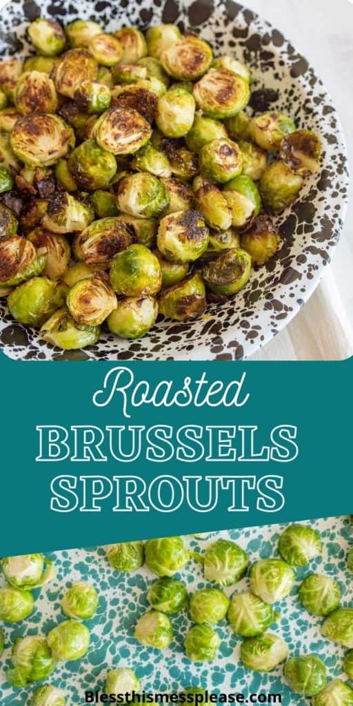 Top photo of a bowl of roasted brussels sprouts, bottom photo of a brussels sprouts spread out on a baking sheet with the words "roasted brussels sprouts" written in the middle
