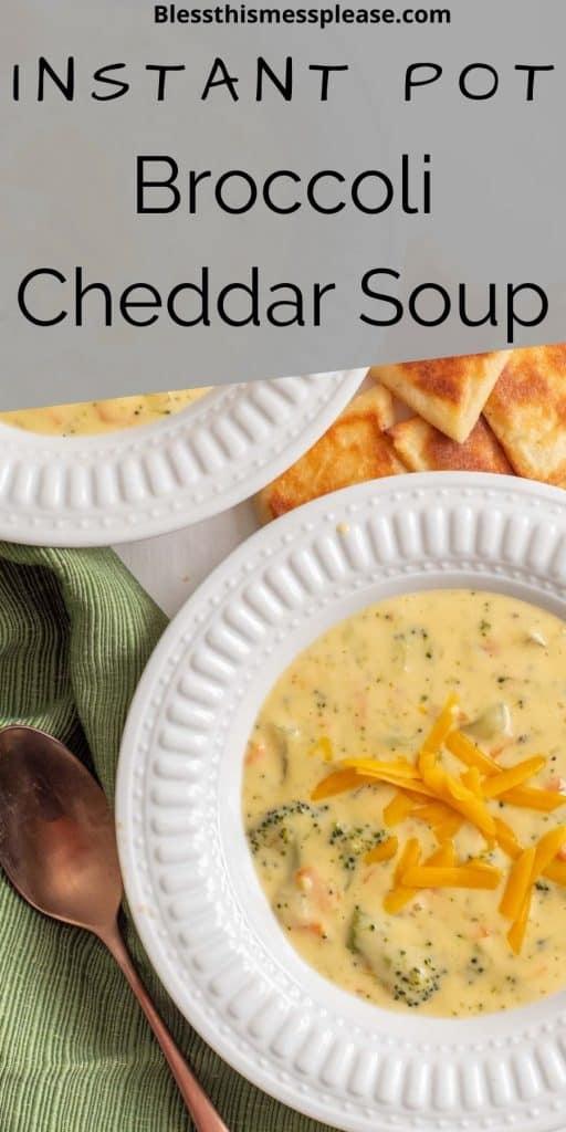 Top view of a bowl of broccoli cheddar soup with a spoon next to the bowl and the words "Instant Pot broccoli cheddar soup" written at the top