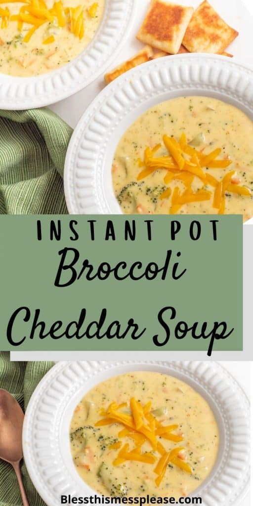 The top and bottom photos are of bowls of broccoli cheddar soup with grated cheese on top with the words "Instant Pot broccoli cheddar soup" written in the middle