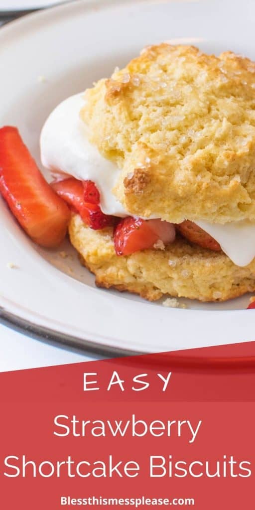 Photo of strawberry shortcake biscuits in a bowl with sliced strawberries and whipped cream with the words "easy strawberry shortcake biscuits" written at the bottom