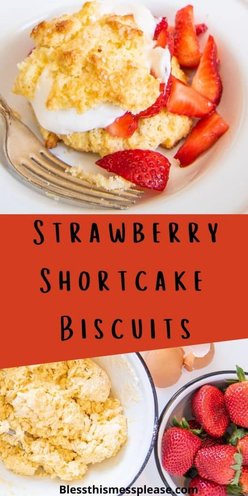 Top photo is of strawberry shortcake biscuits with sliced strawberries and whipped cream in a bowl, the bottom photo is of a bowl of shortcake biscuit dough and a bowl of strawberries, with the words "strawberry shortcake biscuits" written in the middle