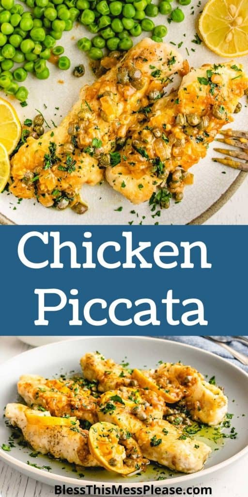 top picture is the top view of a plate of chicken piccata with a side of peas, the bottom picture is of a plate of chicken piccata, with the words "chicken piccata" written in the middle