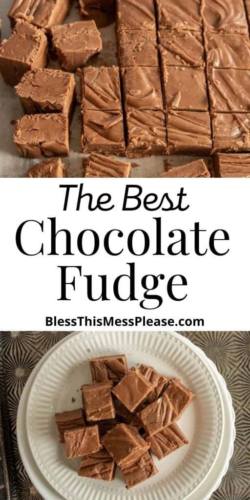 top picture is of chocolate fudge cut into squares, the bottom picture is of chocolate fudge stacked on a plate, with the words "the best chocolate fudge" written in the middle