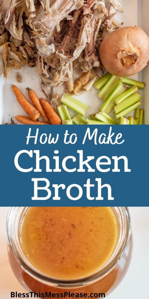 top picture of chicken bones and vegetables, bottom picture is of the top view of a jar of chicken broth with the words "how to make chicken broth" written in the middle