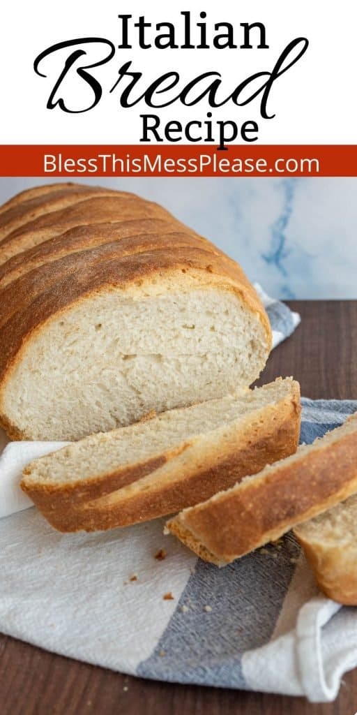 picture of a loaf of Italian bread with a few slices cut off of the end and the words "Italian bread recipe" written at the top