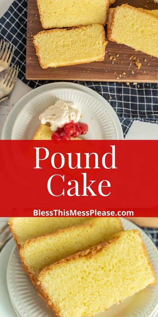 top picture is of pound cake on a plate next to slices of pound cake, the bottom picture is of slices of pound cake on a plate, with the words "pound cake" written in the middle