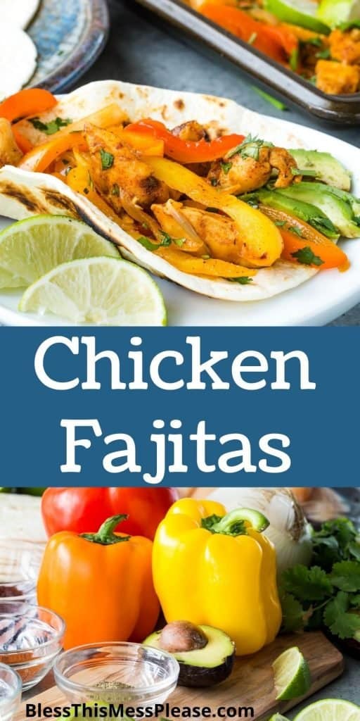 top picture is of a chicken fajita on a plate, the bottom picture is of the vegetables for chicken fajitas with the words "chicken fajitas" written in the middle