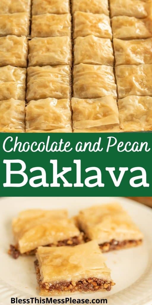 Top picture is of backlava cut into squares, the bottom picture is of squares of baklava on a plate with the words "chocolate and pecan baklava"