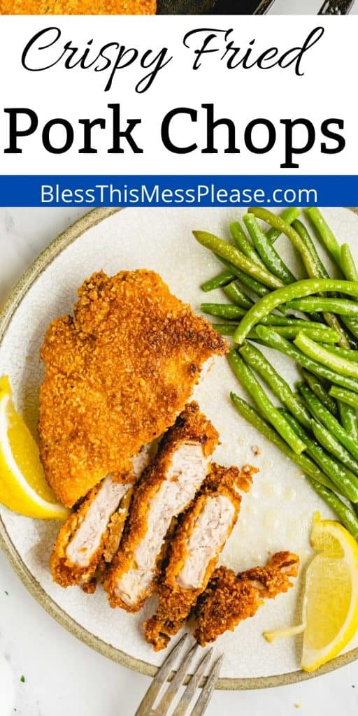 picture of a fried pork chop cut up on a plate with a side of green beans and the words "crispy fried pork chops" written at the top