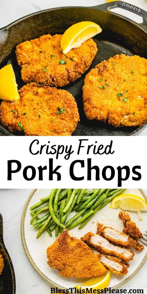 top picture of fried porkchops in a cast iron skillet, bottom picture of a fried porkchop cut up on a plate with a side of green beans and the words "crispy fried pork chop" written in the middle
