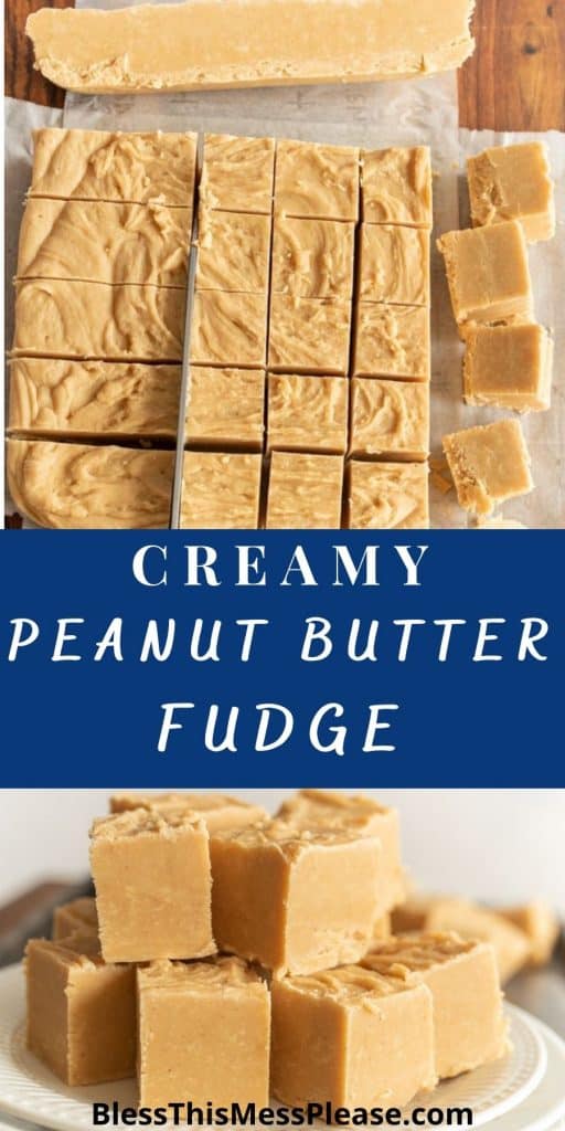 top picture is of peanut butter fudge being cut into squares, the bottom picture is of peanut butter fudge squares stacked on a plate, with the words "creamy peanut butter fudge" written in the middle