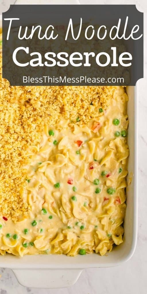 top view of a baking dish filled with tuna noodle casserole and the words "tuna noodle casserole" written at the top