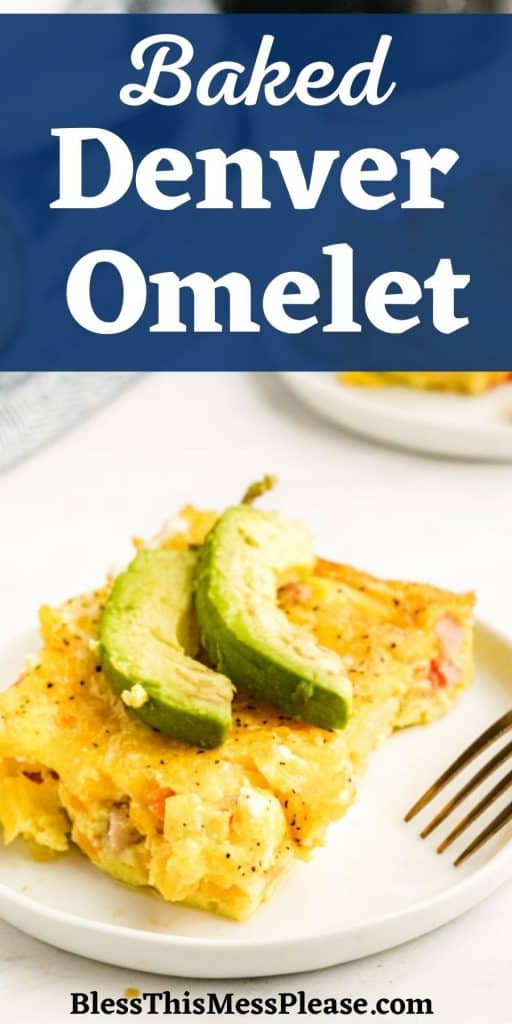 picture of a baked Denver omelet on a plate, topped with avocado and the words "Baked Denver Omelet" written at the top