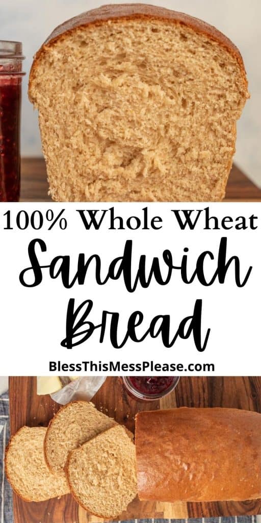 top picture is of a loaf of wheat bread that's been cut into, the bottom picture is of wheat bread sliced on a cutting board, with the words "100% whole wheat sandwich bread" written in the middle