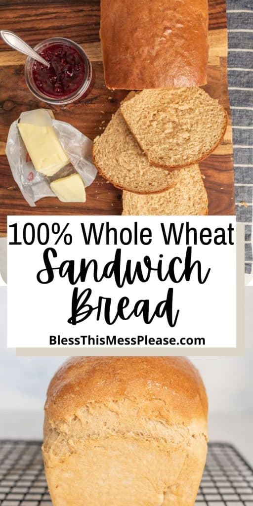 top picture is of whole wheat sandwich bread sliced on a cutting board next to jam and butter, the bottom picture is a front view of a loaf of whole wheat bread, with the words "100% whole wheat sandwich bread" written in the middle