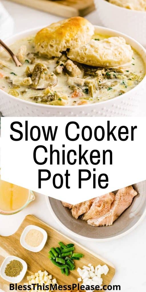 top picture is of a bowl of chicken pot pie, bottom picture is the ingredients for the chicken pot pie, with the words "slow cooker chicken pot pie" written in the middle