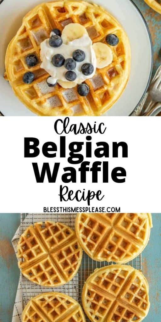 top picture is the top view of a waffle with blueberries, banana slices, and whipped topping, the bottom picture is of waffles on a cooling rack, with the words "classic Belgian waffle recipe" written in the middle