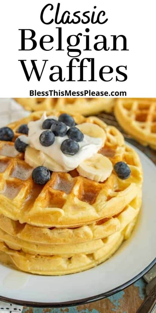 picture of Beglian waffles stacked on a plate, topped with blueberries, banana slices, and whipped topping with the words "classic Belgian waffles" written at the top