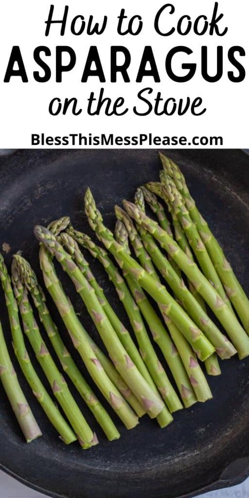 top view of asparagus in a cast iron pan with the words "how to cook asparagus on the stove" written at the top