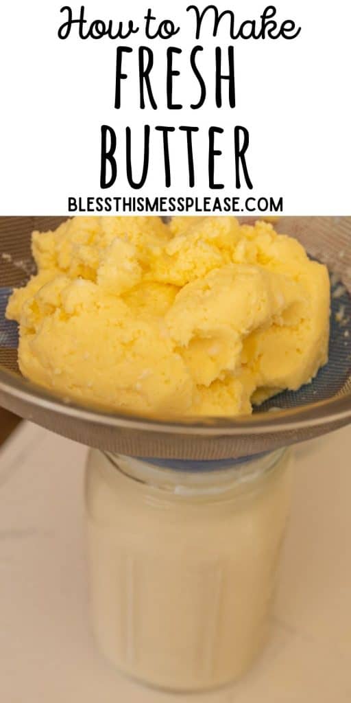 picture is of fresh butter in a sieve with buttermilk underneath and the words "how to make fresh butter" at the top