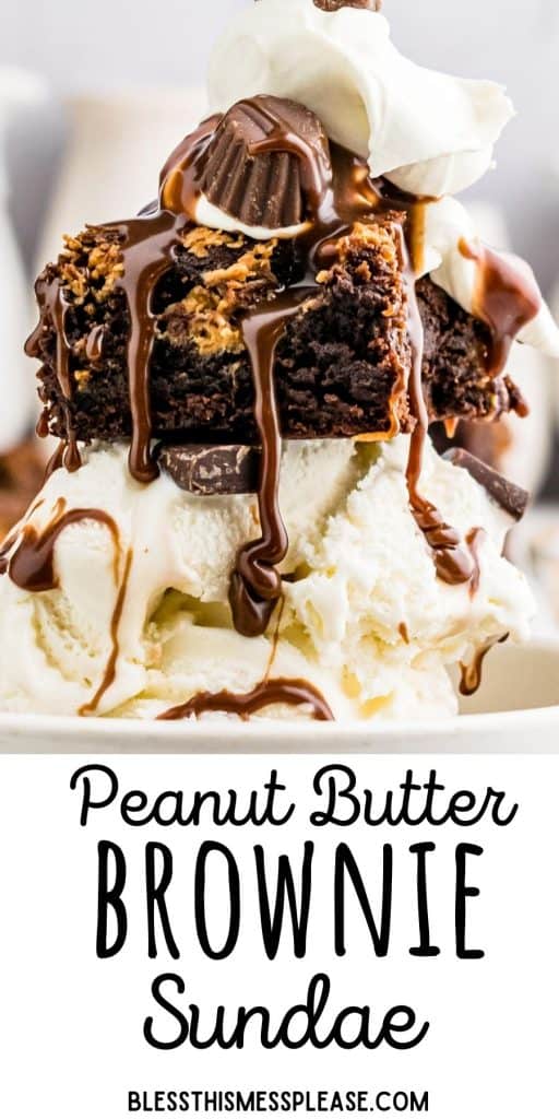 peanut butter brownie ice cream sundae with hot fudge, whipped cream, and peanut butter cups in a bowl with the words "peanut butter brownie sundae" written at the bottom
