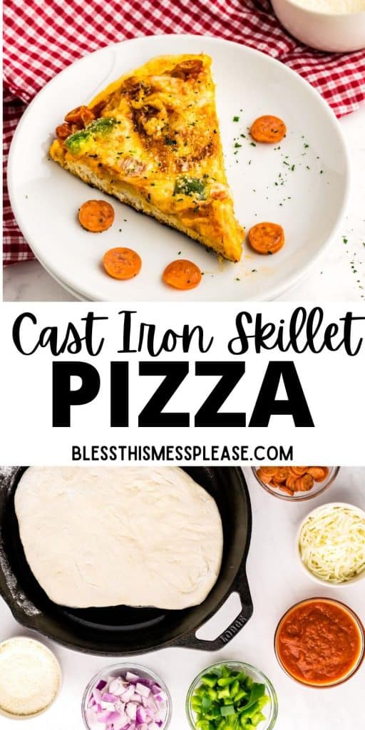 top picture is of a slice of pizza, bottom picture is of the ingredients for skillet pizza with the words" cast iron skillet pizza" written in the middle
