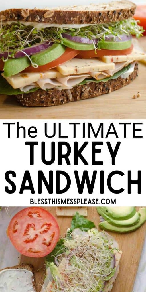 Top picture is a front view, close up of a turkey sandwich, bottom picture is the top view of the ingredients for a turkey sandwich with the words "the ultimate turkey sandwich" written in the middle