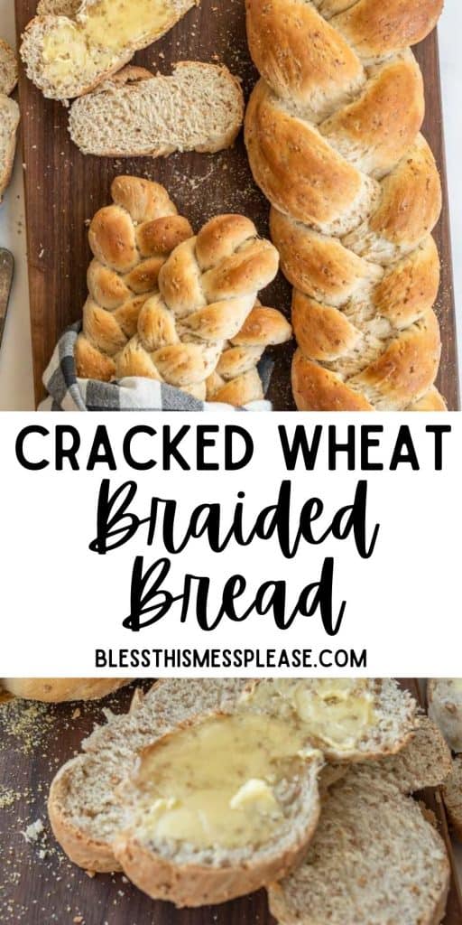 top picture is of loaves of braided bread, bottom picture is a slice of bread with butter spread on it and the words "cracked wheat braided bread" written in the middle