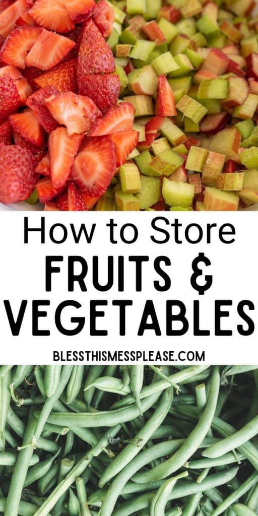 top picture is of strawberries and rhubarb cut up, bottom picture is of green beans, with the words "how to store fruits and vegetables" written in the middle