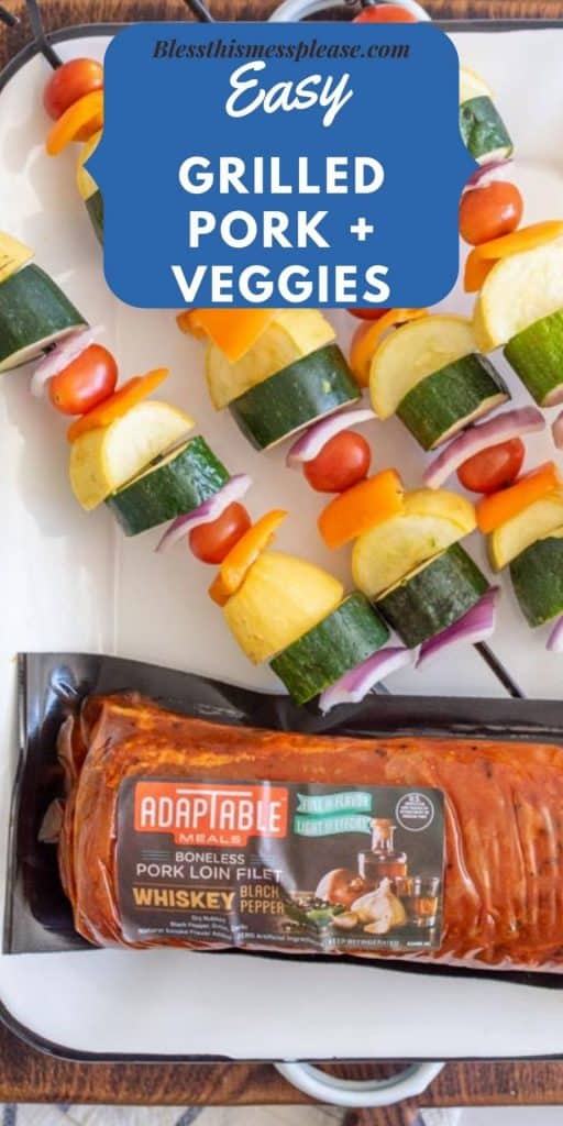 picture of grilled pork loin in a package with vegetable kabobs next to it and the words "easy grilled pork plus veggies" written at the top