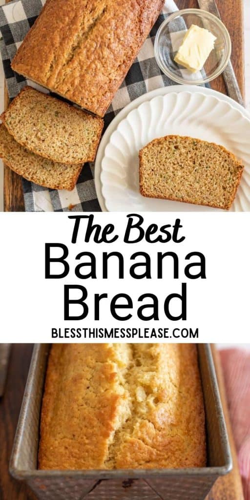 top picture is of a loaf of banana bread with a slice on a plate, bottom picture is of a loaf of banana bread in a loaf pan and the words "the best banana bread" written in the middle