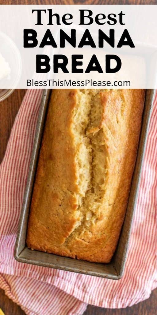 top view of a loaf of banana bread in the pan with the words "the best banana bread" written at the top