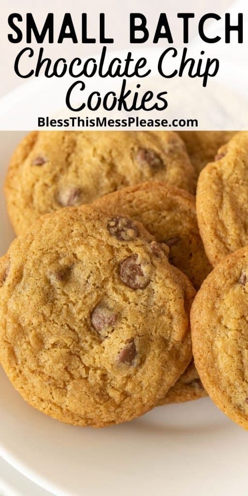 close up picture of chocolate chip cookies on a plate with the words "small batch chocolate chip cookies" written at the top