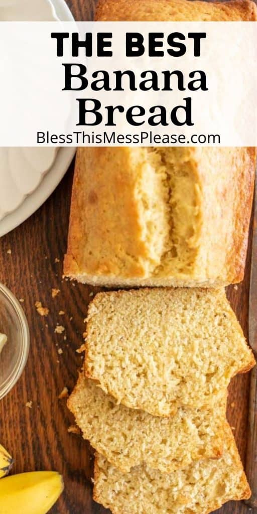 top view of loaf of banana bread with a few slices cut from it with the words "the best banana bread" written at the top