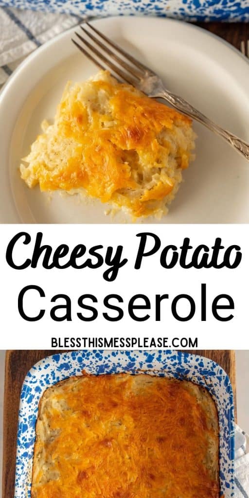 top picture is of cheesy potato casserole on a plate, bottom picture is of a baking dish of cheesy potato casserole, with the words "cheesy potato casserole" written in the middle