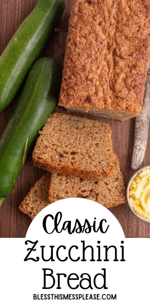 top view of sliced zucchini bread next to zucchini with the words "classic zucchini bread" written at the bottom