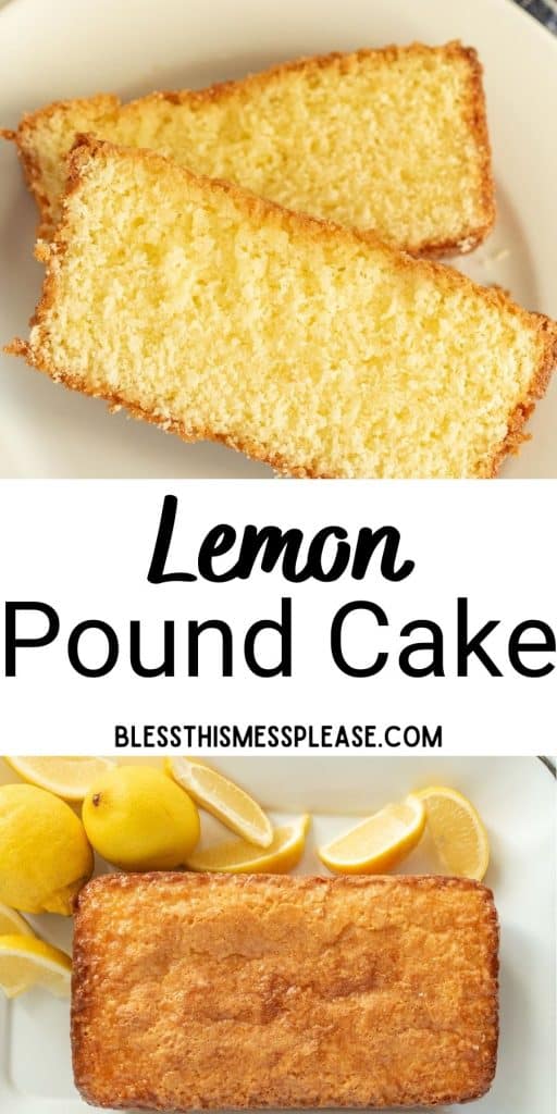 top picture is of 2 slices of lemon pound cake on a plate, bottom picture is of a loaf of lemon pound cake with lemon slices next to it and the words "lemon pound cake" written in the middle