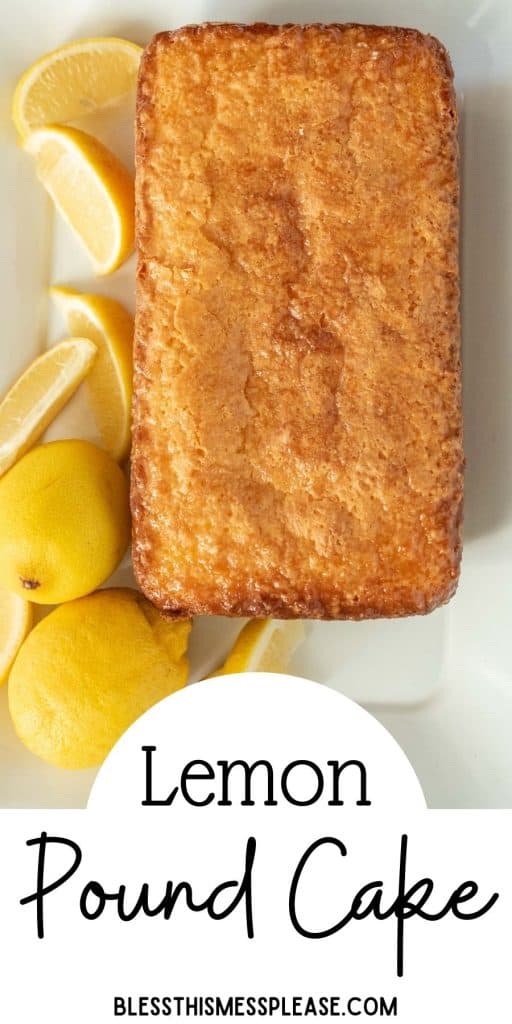 top view of a loaf of lemon pound cake next to lemon slices with the words "Lemon pound cake" written at the bottom