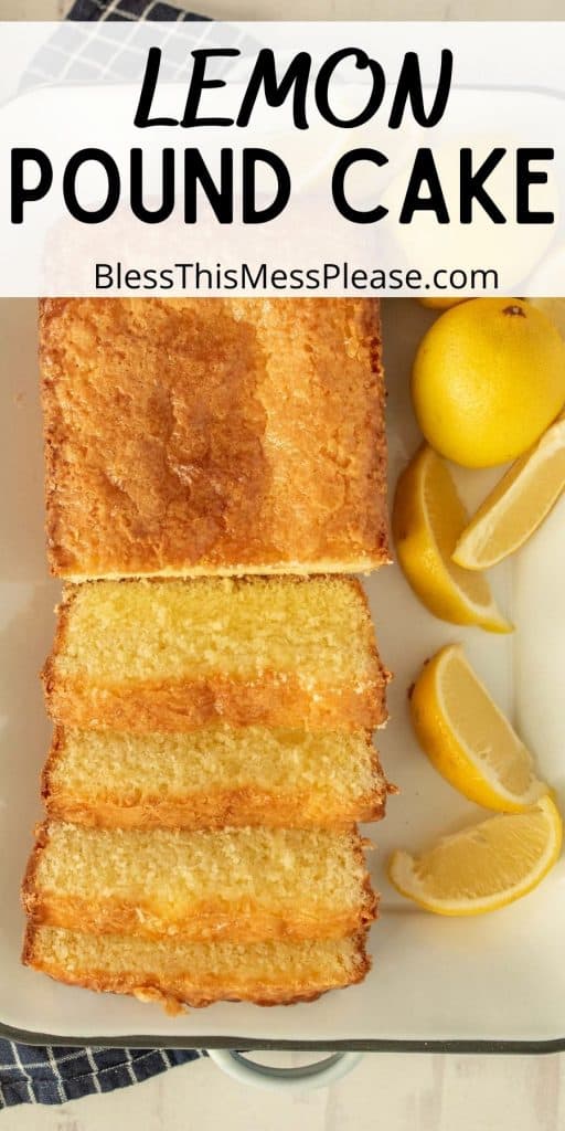 top view of lemon pound cake cut in slices next to lemon wedges with the words "lemon pound cake" written at the top